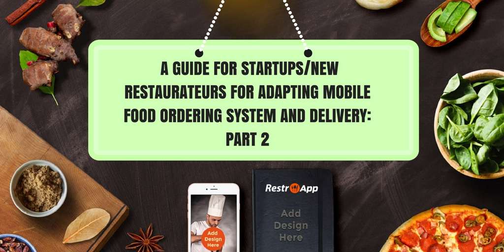 A Guide for New Restaurateurs for adapting Mobile Food Ordering System and Delivery Part 2