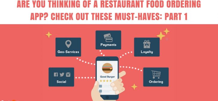 Are You Thinking of A Restaurant Food Ordering App? Check Out these Must-Haves: Part 1