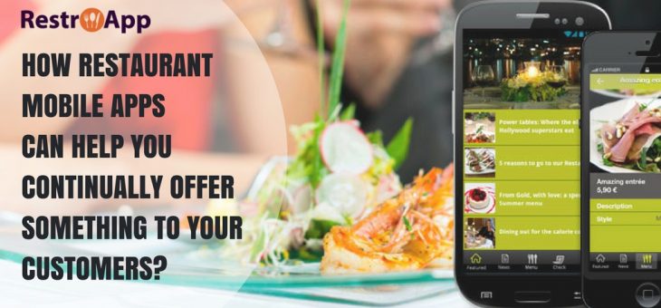 How Can Restaurant Mobile Apps Help You Continually Offer Something To Your Customers?