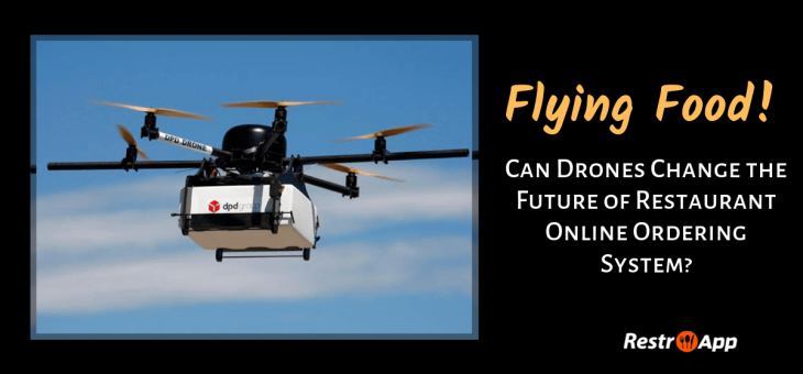 Flying Food!!! Can Drones Change the Future of Restaurant Online Ordering system?