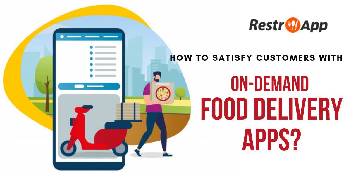 How-to-Satisfy-Customers-with-on-demand-food-delivery-apps-restroapp