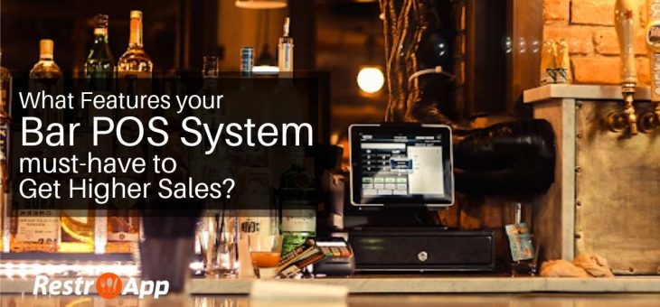 What Features your Bar POS System must-have to Get Higher Sales?