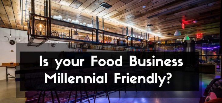 How to Ensure your Food Business is Millennial Friendly?