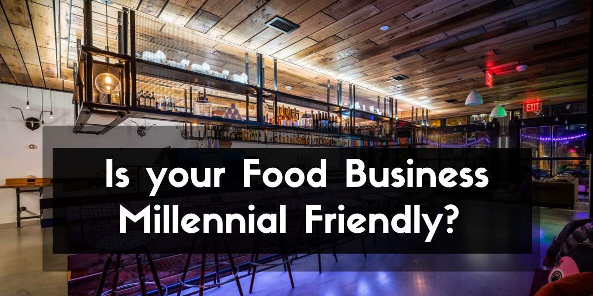 Ensure your Food Business is Millennial Friendly_-RestroApp-compressed