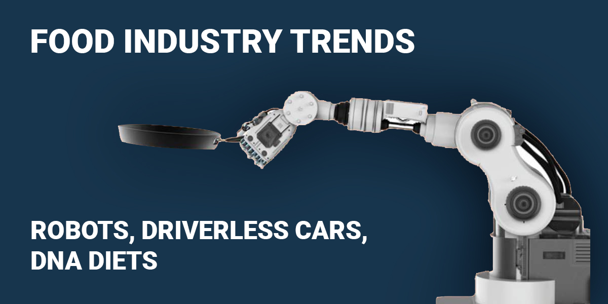 Food Industry Trends_ Robots, Driverless Cars, DNA Diets - RestroApp