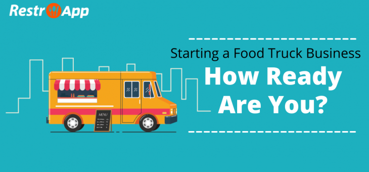 Starting a Food Truck Business – How Ready Are You?