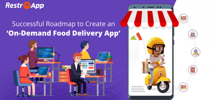 Successful Roadmap to Create an ‘On-Demand Food Delivery App’